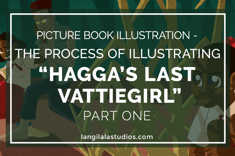 Picture Book Illustration - The Process of Illustrating "Hagga's Last Vattiegirl" Pt. 1