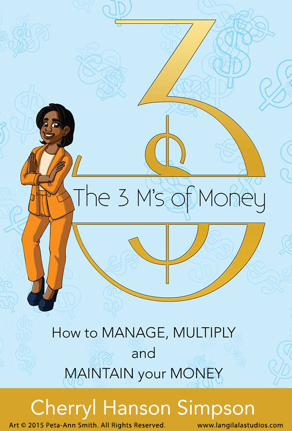 Final cover for the financial advice book, "The 3 Ms of Money - How to Manage, Multiply and Maintain your Money" by Cheryl Hanson Simpson. Graphic design by Leon Robinson of Insight Studios.